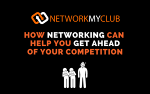 How business networking can get you ahead of your competition